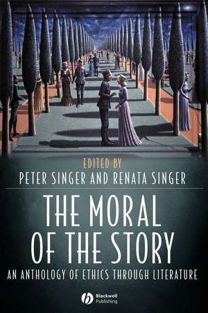 Moral of the Story – an Anthololgy of the Ethics Through Literature de P Singer