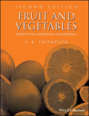 Fruit and Vegetables: Harvesting, Handling and Storage de Thompson