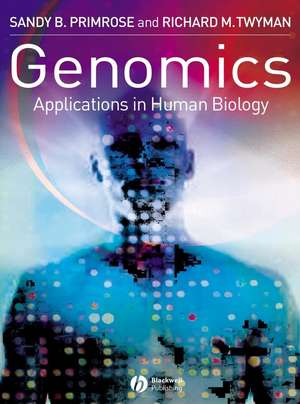 Genomics: Applications in Human Biology de SR Primrose