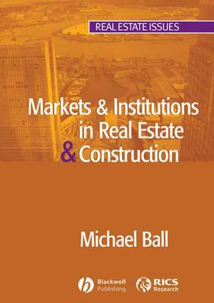 Markets & Institutions in Real Estate & Construction de M Ball