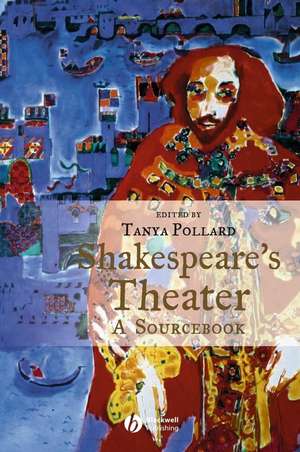 Shakespeare′s Theater – A Sourcebook de Pollard