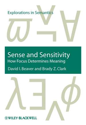 Sense and Sensitivity – How Focus Determines Meaning de DI Beaver