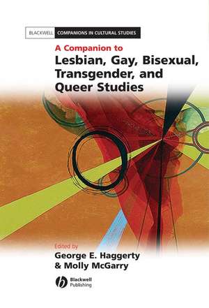 A Companion to Lesbian, Gay, Bisexual, Transgender and Queer Studies de GE Haggerty