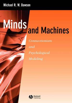 Minds and Machines – Connectionism and Psychological Modeling de M. Dawson