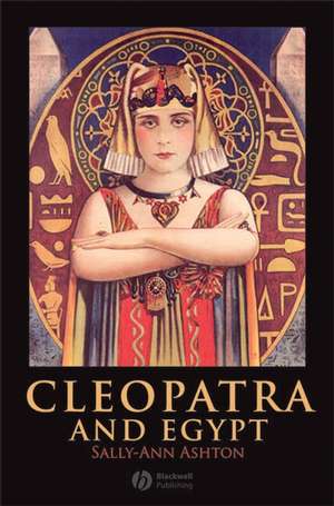 Cleopatra and Egypt de Sally-Ann Ashton