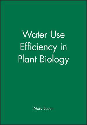 Water Use Efficiency in Plant Biology de MA Bacon