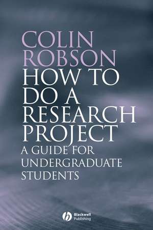 How to do a Research Project – A Guide for Undergraduate Students de C Robson