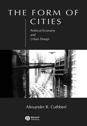 The Form of Cities – Political Economy and Urban Design de A Cuthbert