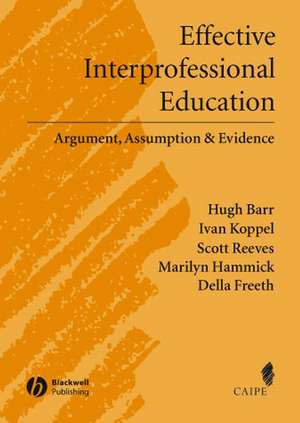 Effective Interprofessional Education – Argument, Assumption and Evidence (Promoting Partnership for Health) de H Barr