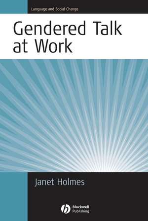 Gendered Talk at Work: Constructing Gender Identity Through Workplace Discourse de Holmes