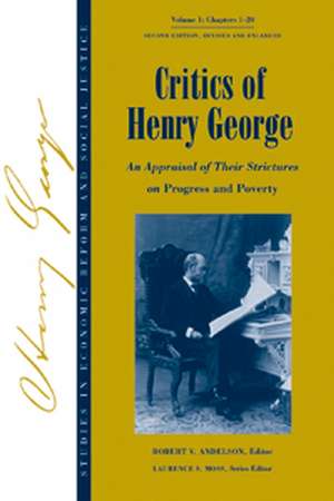 Critics of Henry George – An Appraisal of Their Strictures on Progress and Poverty V 1 Chpts 1–20 2e de RV Andelson