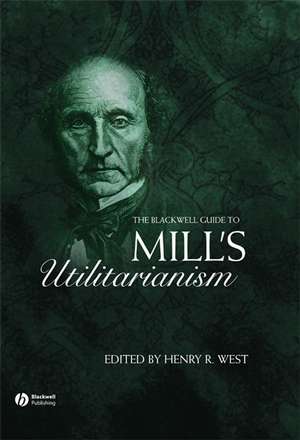 The Blackwell Guide to Mill′s Utilitarianism de HR West