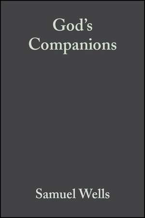 God′s Companions – Reimagining Christian Ethics de S Wells