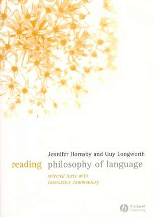 Reading Philosophy of Language: Selected Texts wit h Interactive Commentary de Hornsby