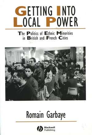 Getting Into Local Power – The Politics of Ethnic Minorities in British and French Cities de R Garbaye