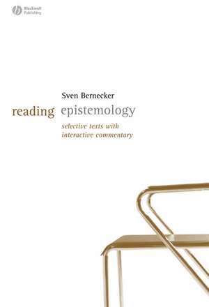 Reading Epistemology – Selected Text with Interactive Commentary de S Bernecker