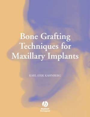 Bone Grafting Techniques for Maxillary Implants de K Kahnberg