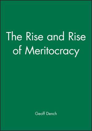 The Rise and Rise of Meritocracy de Dench