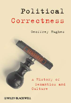 Political Correctness – A History of Semantics and Culture de G Hughes