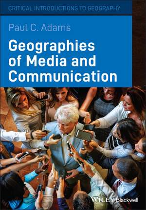 Geographies of Media and Communication de PC Adams