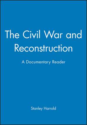 The Civil War and Reconstruction – A Documentary Reader de S Harrold