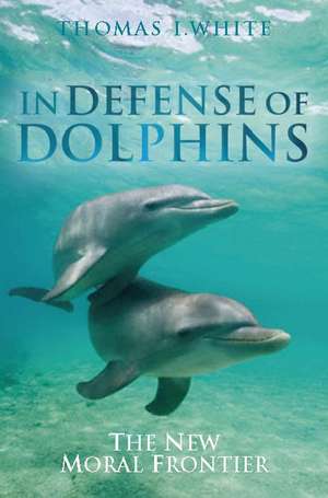 In Defense of Dolphins – The New Moral Frontier de White