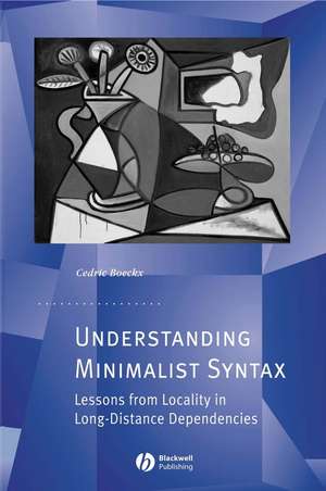 Understanding Minimalist Syntax – Lessons from Locality in Long–Distance Dependencies de C Boeckx