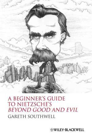 Beginners Guide to Nietzsche′s Beyond Good and Evil de G Southwell