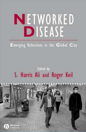 Networked Disease – Emerging Infections in the Global City de SH Ali