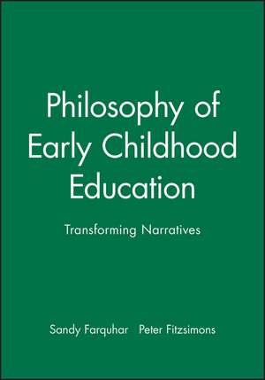 Philosophy of Early Childhood Education – Transforming Narratives de S Farquhar