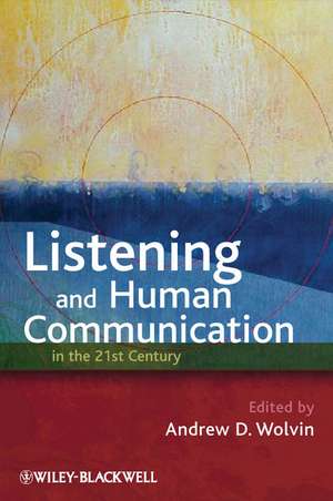 Listening and Human Communication in the 21st Century de AD Wolvin