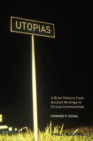 Utopias – A Brief History from Ancient Writings to Virtual Communities de HP Segal