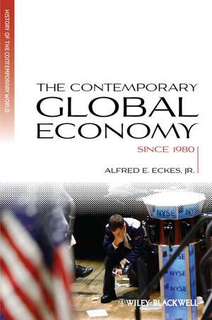 The Contemporary Global Economy – A History Since 1980 de AE Eckes