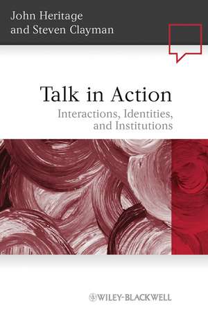 Talk in Action: Interactions, Identities, and Institutions de John Heritage