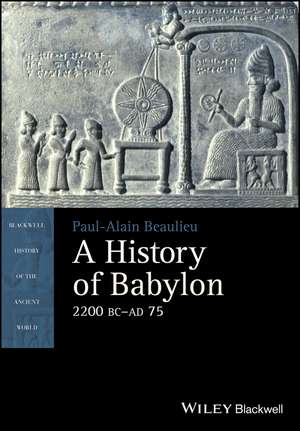 A History of Babylon, 2200 BC – AD 75 de PA Beaulieu