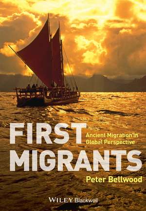 First Migrants – Ancient Migration in Global Perspective de P Bellwood