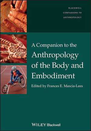 A Companion to the Anthropology of the Body and Embodiment de F Mascia–Lees