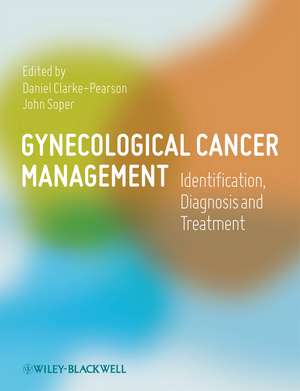 Gynecological Cancer Management – Identification, Diagnosis and Treatment de D Clarke–Pearson