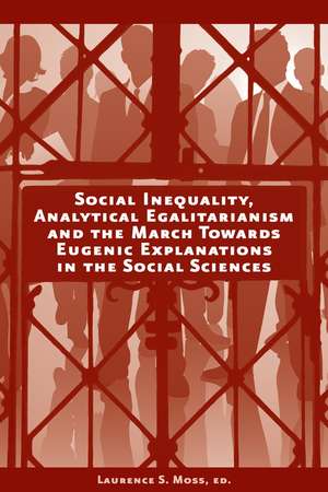 Social Inequality, Analytical Egalitarianism and the March Towards Eugenic Explanations in the Social Sciences de L Moss