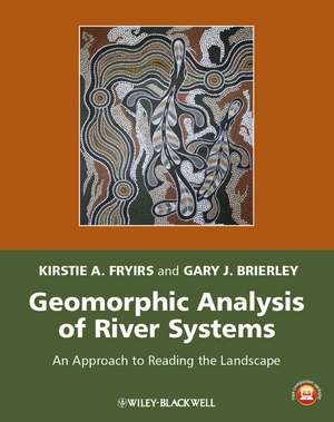 Geomorphic Analysis of River Systems – An Approach to Reading the Landscape de K Fryirs