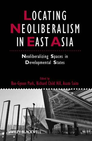 Locating Neoliberalism in East Asia – Neoliberalizing Spaces in Developmental States de B Park