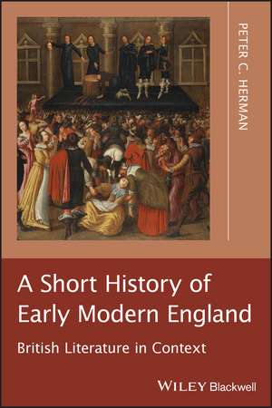 A Short History of Early Modern England – British Literature in Context de P Herman