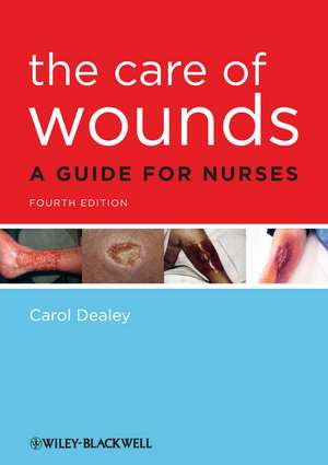 The Care of Wounds – A Guide for Nurses 4e de C Dealey