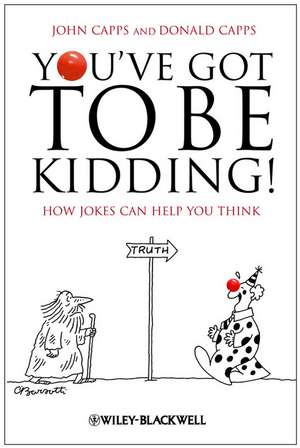 You′ve Got To Be Kidding! – How Jokes Can Help You Think de J Capps