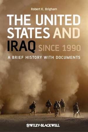 The United States and Iraq Since 1990 – A Brief History with Documents de RK Brigham