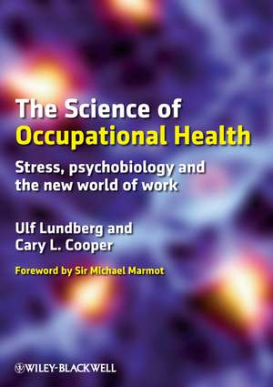 The Science of Occupational Health – Stress, Psychobiology and the New World of Work de U Lundberg