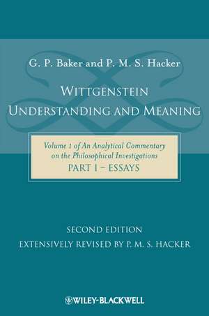 Wittgenstein – Understanding and Meaning – Volume 1 of An Analytical Commentary on the Philosophical Investigations, Part I: Essays 2e de G. Baker