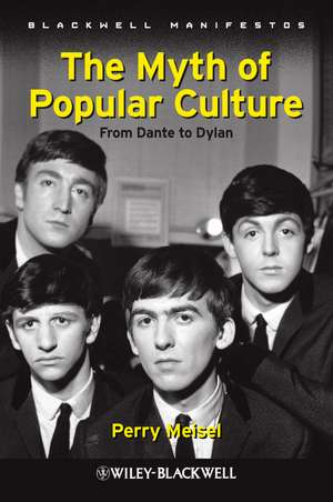 The Myth of Popular Culture – From Dante to Dylan de P Meisel