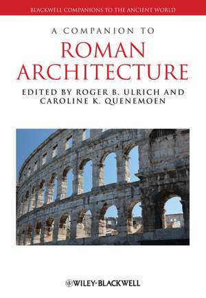 A Companion to Roman Architecture de RB Ulrich