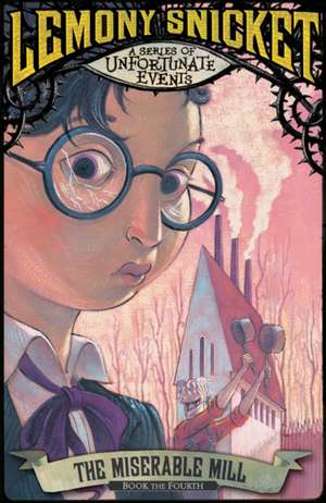 A Series of Unfortunate Events 04. The Miserable Mill de Lemony Snicket